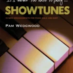 It's never too late to play showtunes (Piano Solo) arr. Pam Wedgwood